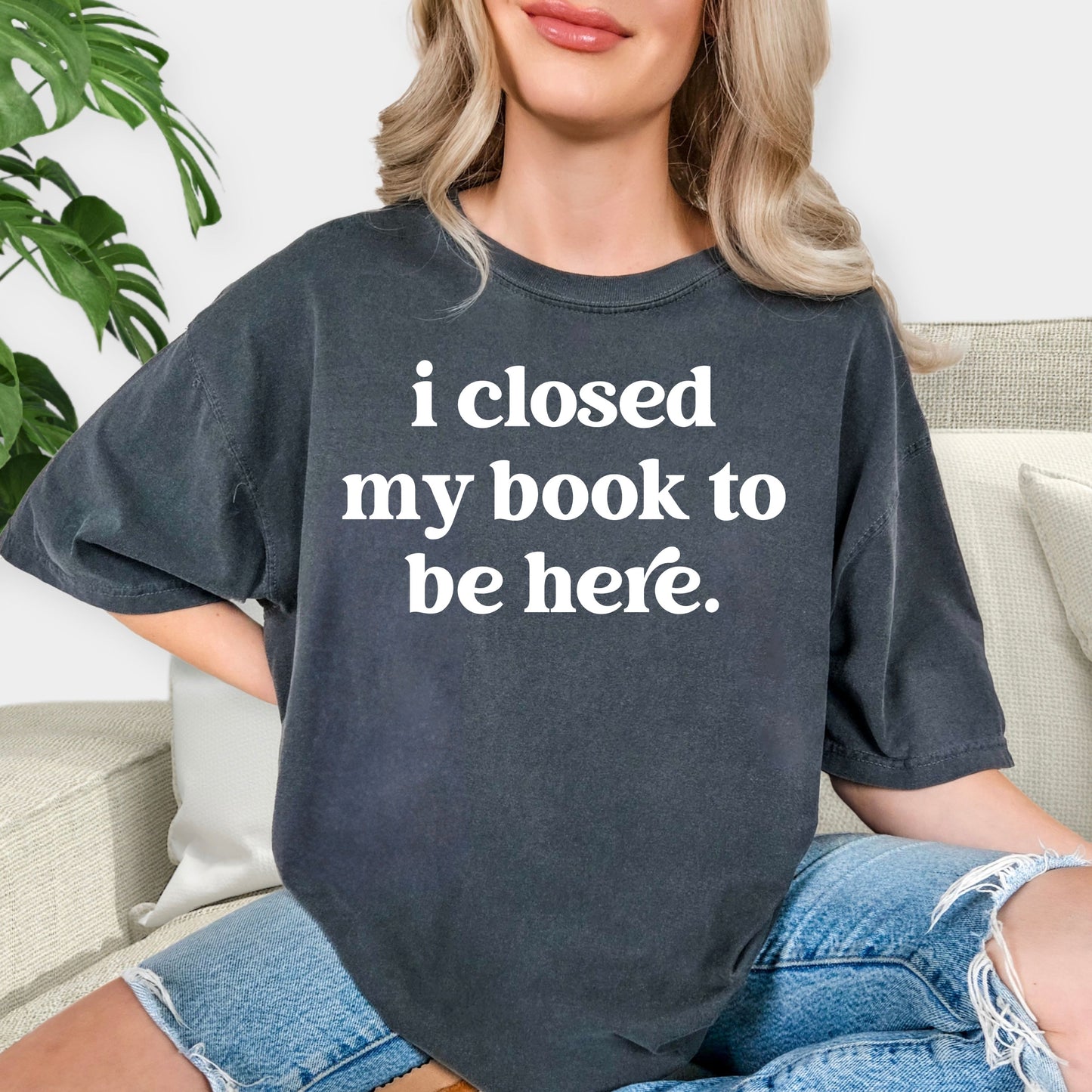 I Closed My Book to Be Here Shirt - Funny Book Lover T-Shirt, Librarian Gift, Bookworm Aesthetic Tee, Minimalist Reader Shirt
