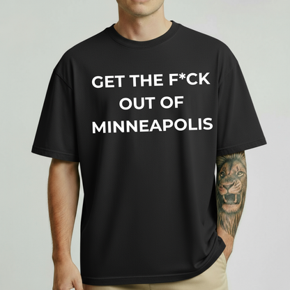 Get The F*ck Out Of Minneapolis Graphic T-Shirt | Premium Unisex Cotton