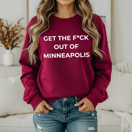 Get The F*ck Out Of Minneapolis Crewneck Sweatshirt | Premium Fleece
