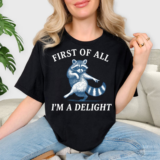 First of All I’m a Delight Raccoon T-Shirt – Funny Cute Graphic Tee