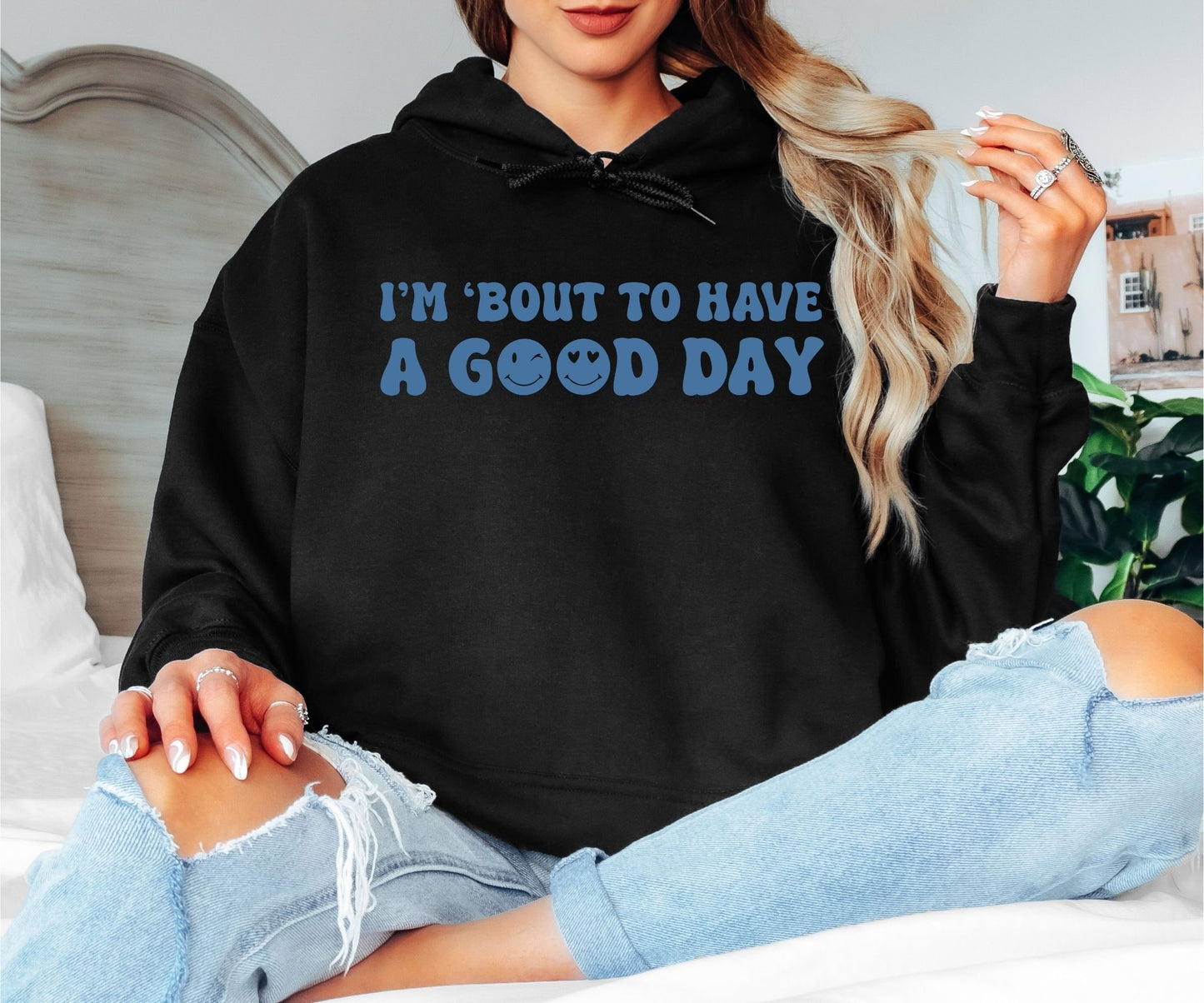 I’m ’Bout to Have a Good Day Hoodie, Smiley Face Text Hoodie, Positive Vibes Unisex Hoodie