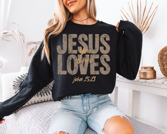 Jesus Loves You & Me Sweatshirt | John 15:13 Bible Verse Crewneck | Distressed Neutral Christian Gift
