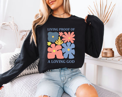 Living Proof of a Loving God Floral Sweatshirt, Christian Flower Graphic Crewneck, Retro Faith Aesthetic Pullover, Inspirational Cozy Top, Gift for Women