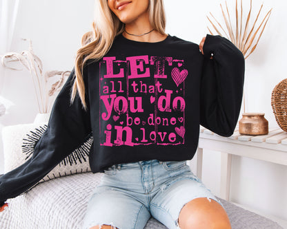 Let All That You Do Be Done In Love Sweatshirt | 1 Corinthians 16:14 | Pink Distressed Christian Valentine