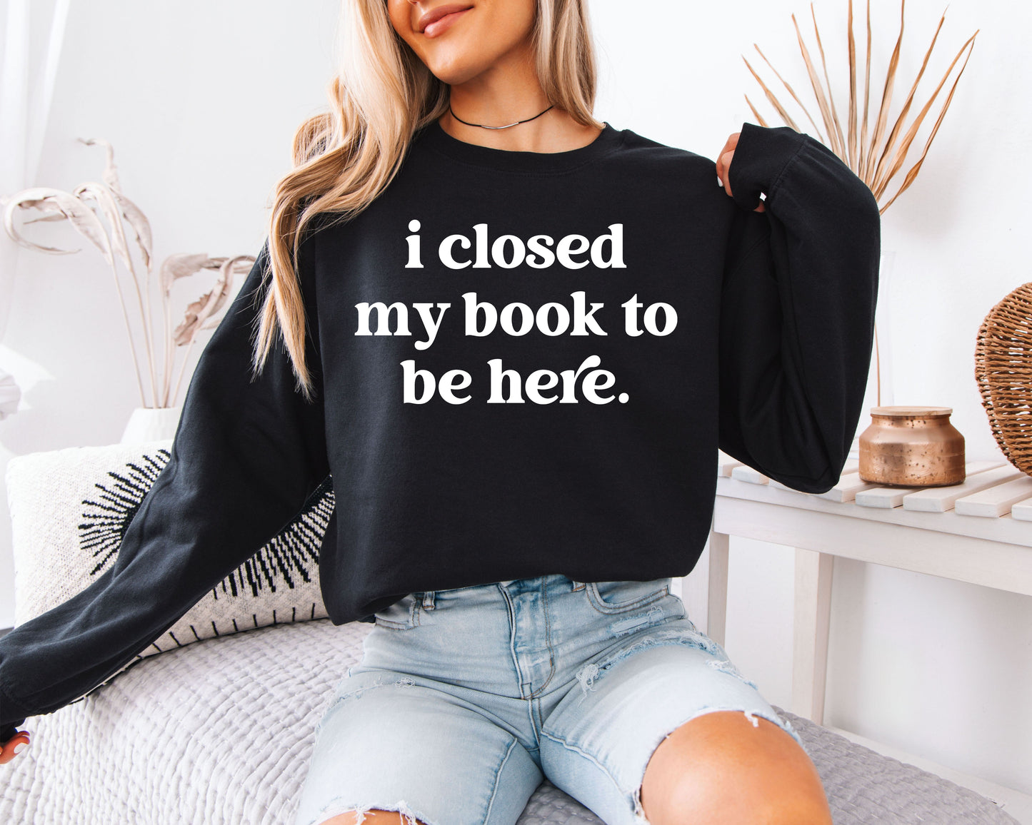 I Closed My Book to Be Here Funny Study Break Sweatshirt