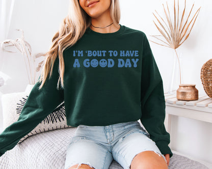 I'm About To Have A Good Day Graphic Unisex Pullover, Positive Vibes Cozy Aesthetic Sweatshirt