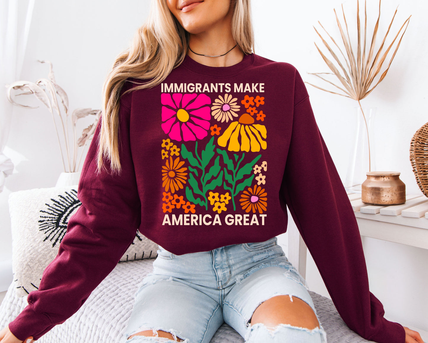 Immigrants Make America Great Sweatshirt - Colorful Retro Floral Pullover, Boho Flower Power Graphic Jumper, Social Justice Statement Apparel, Groovy Botanical Aesthetic Gift