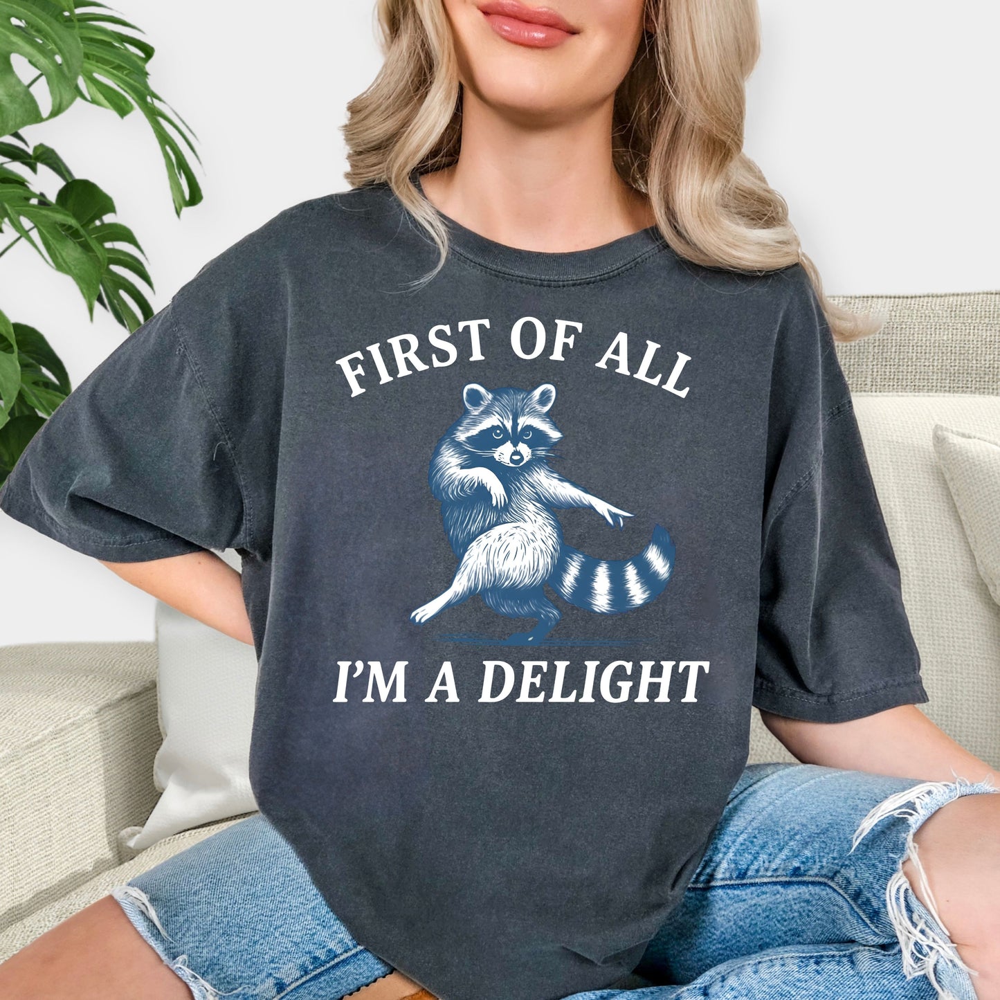 First of All I’m a Delight Raccoon T-Shirt – Funny Cute Graphic Tee