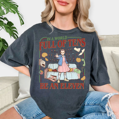 In a World Full of Tens Be An Eleven Shirt - Stranger Things Inspired Tee, Retro 80s TV Fan Gift, Eleven Hawkins Aesthetic Sweatshirt, Sci-Fi Nostalgia Apparel