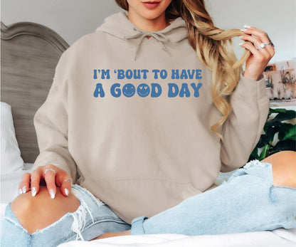 I’m ’Bout to Have a Good Day Hoodie, Smiley Face Text Hoodie, Positive Vibes Unisex Hoodie
