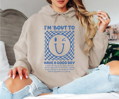 I’m ’Bout to Have a Good Day Hoodie, Smiley Face Graphic Hoodie, Positive Quote Cozy Unisex Hoodie