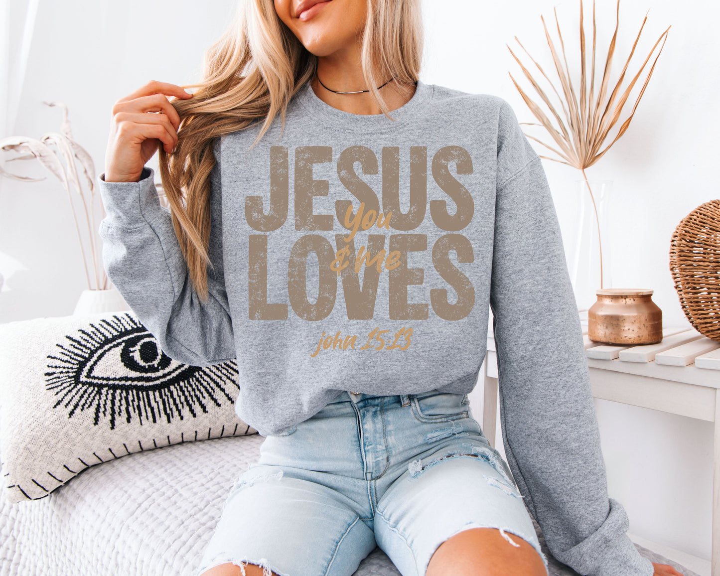 Jesus Loves You & Me Sweatshirt | John 15:13 Bible Verse Crewneck | Distressed Neutral Christian Gift