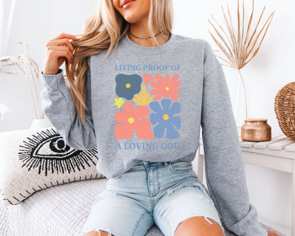 Living Proof of a Loving God Floral Sweatshirt, Christian Flower Graphic Crewneck, Retro Faith Aesthetic Pullover, Inspirational Cozy Top, Gift for Women