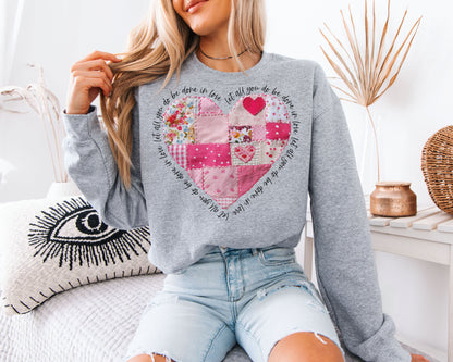 Let All That You Do Be Done In Love Sweatshirt | Cute Patchwork Quilt Heart Crewneck | Cottagecore Christian Gift