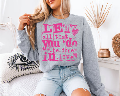 Let All That You Do Be Done In Love Sweatshirt | 1 Corinthians 16:14 | Pink Distressed Christian Valentine