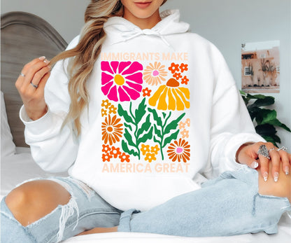 Immigrants Make America Great Hoodie - Retro Floral Graphic Hooded Sweatshirt, Colorful Boho Flower Power Pullover, Social Justice Statement Hoodie, Groovy Botanical Aesthetic Gift