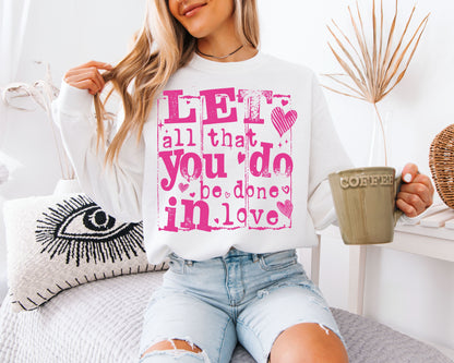 Let All That You Do Be Done In Love Sweatshirt | 1 Corinthians 16:14 | Pink Distressed Christian Valentine