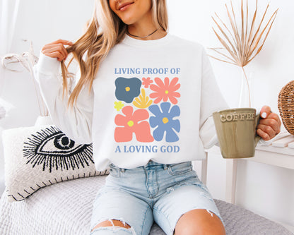 Living Proof of a Loving God Floral Sweatshirt, Christian Flower Graphic Crewneck, Retro Faith Aesthetic Pullover, Inspirational Cozy Top, Gift for Women